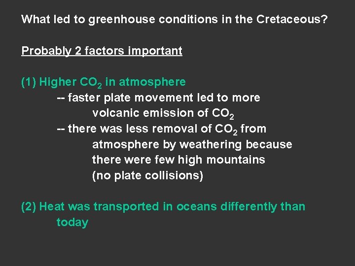 What led to greenhouse conditions in the Cretaceous? Probably 2 factors important (1) Higher What led to greenhouse conditions in the Cretaceous? Probably 2 factors important (1) Higher