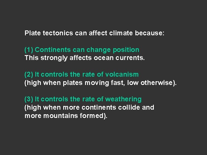 Plate tectonics can affect climate because: (1) Continents can change position This strongly affects Plate tectonics can affect climate because: (1) Continents can change position This strongly affects