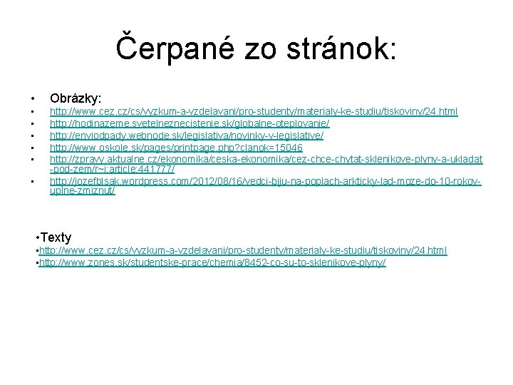 Čerpané zo stránok: • Obrázky: • • • http: //www. cez. cz/cs/vyzkum-a-vzdelavani/pro-studenty/materialy-ke-studiu/tiskoviny/24. html http: