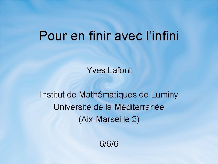 Pour en finir avec l’infini Yves Lafont Institut de Mathématiques de Luminy Université de