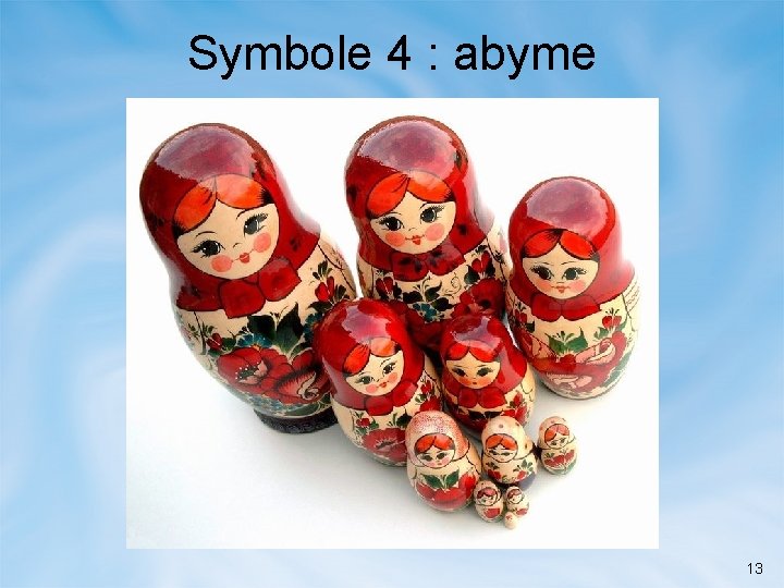 Symbole 4 : abyme 13 