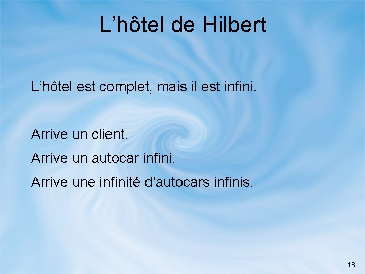 L’hôtel de Hilbert L’hôtel est complet, mais il est infini. Arrive un client. Arrive