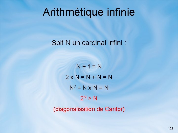 Arithmétique infinie Soit N un cardinal infini : N+1=N 2 x. N=N+N=N N 2