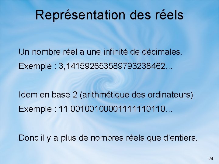 Représentation des réels Un nombre réel a une infinité de décimales. Exemple : 3,