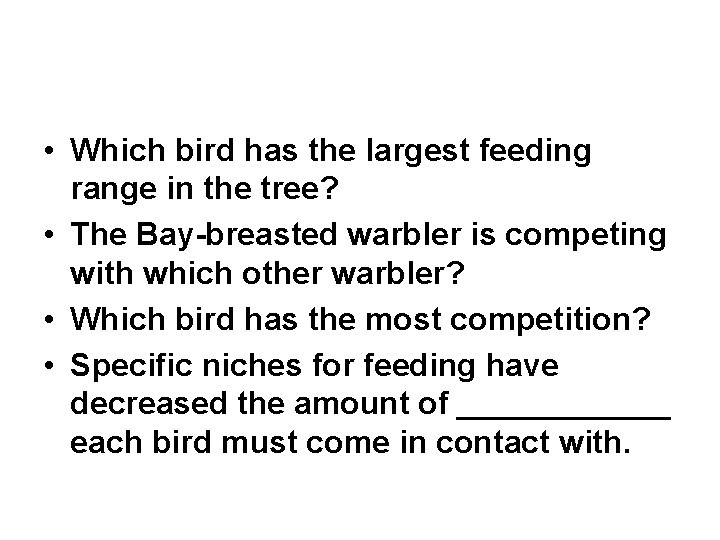  • Which bird has the largest feeding range in the tree? • The