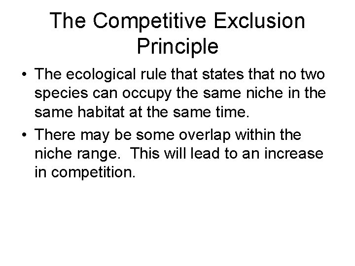 The Competitive Exclusion Principle • The ecological rule that states that no two species