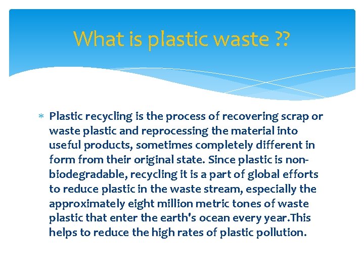 What is plastic waste ? ? Plastic recycling is the process of recovering scrap