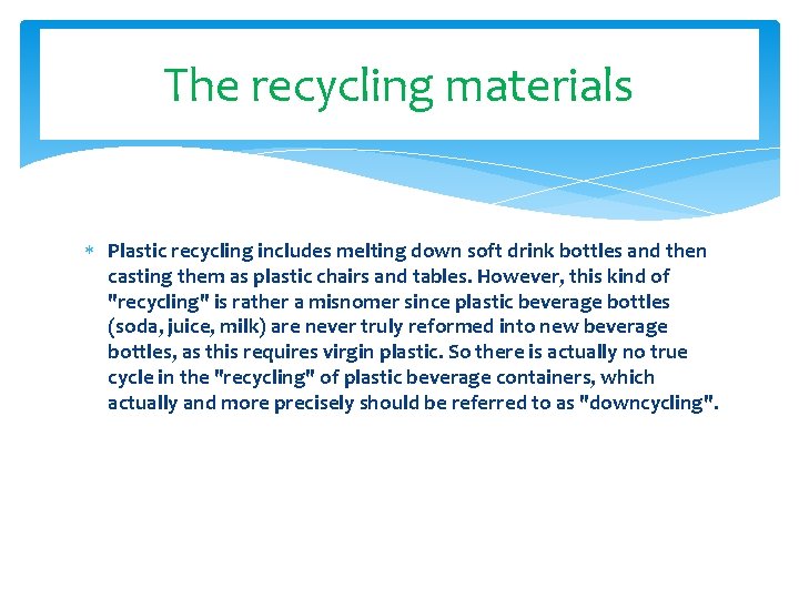 The recycling materials Plastic recycling includes melting down soft drink bottles and then casting