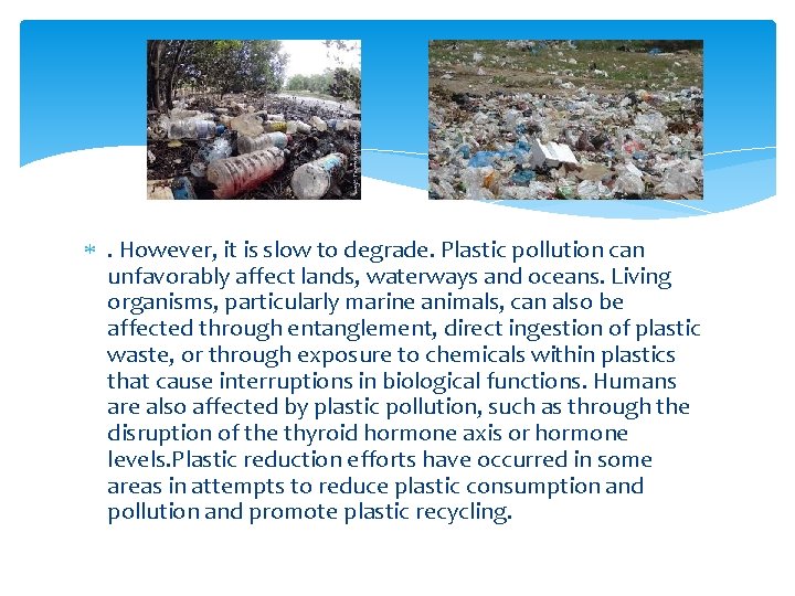  . However, it is slow to degrade. Plastic pollution can unfavorably affect lands,