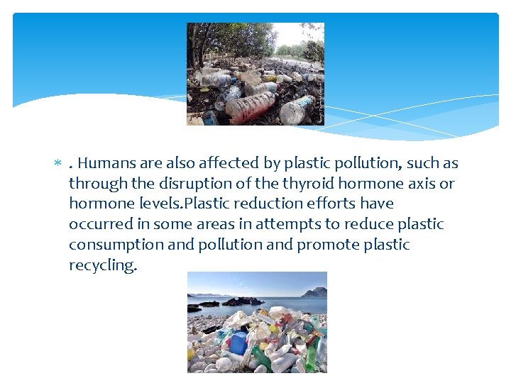  . Humans are also affected by plastic pollution, such as through the disruption