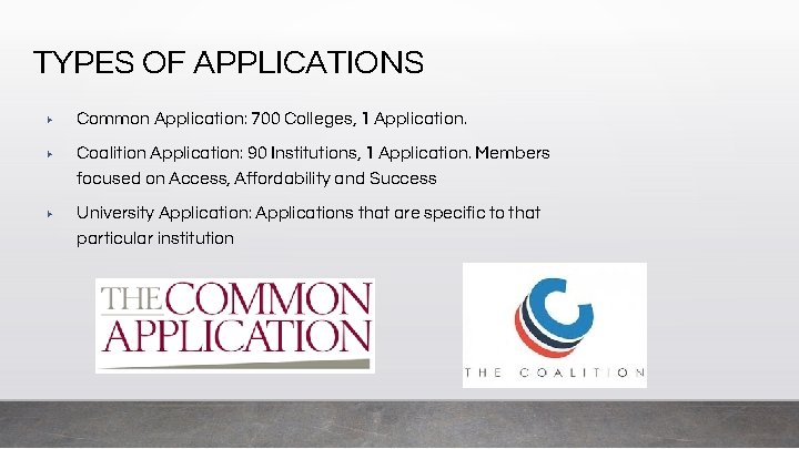 TYPES OF APPLICATIONS ▶ Common Application: 700 Colleges, 1 Application. ▶ Coalition Application: 90
