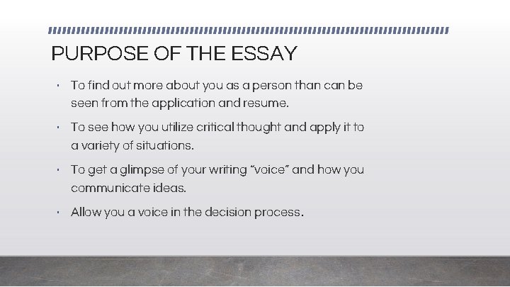 PURPOSE OF THE ESSAY • To find out more about you as a person