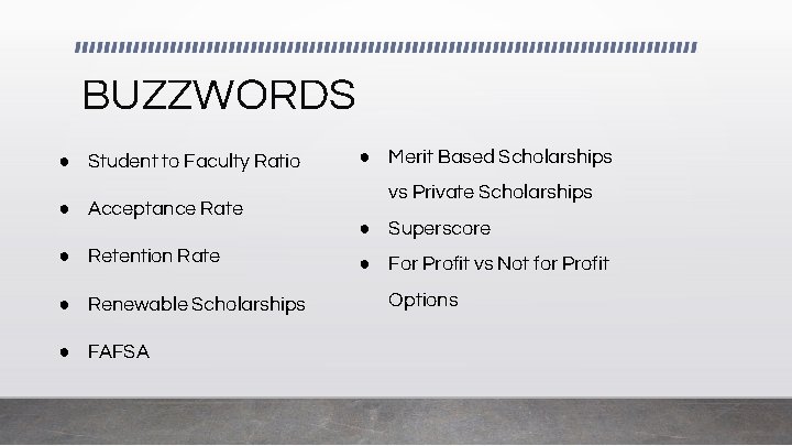 BUZZWORDS ● Student to Faculty Ratio ● Acceptance Rate ● Retention Rate ● Renewable