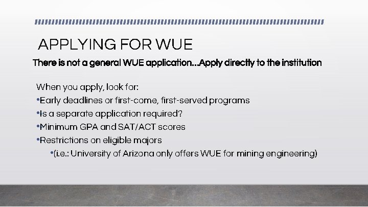 APPLYING FOR WUE There is not a general WUE application…Apply directly to the institution