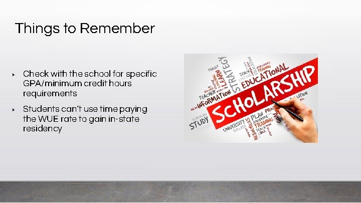 Things to Remember ▶ Check with the school for specific GPA/minimum credit hours requirements