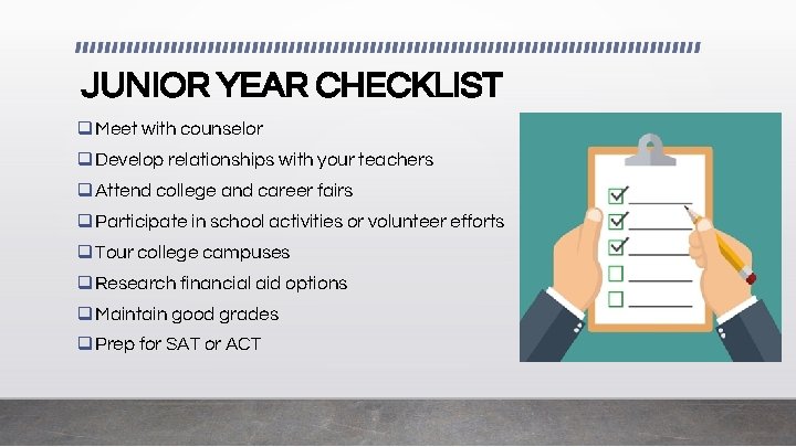 JUNIOR YEAR CHECKLIST q. Meet with counselor q. Develop relationships with your teachers q.