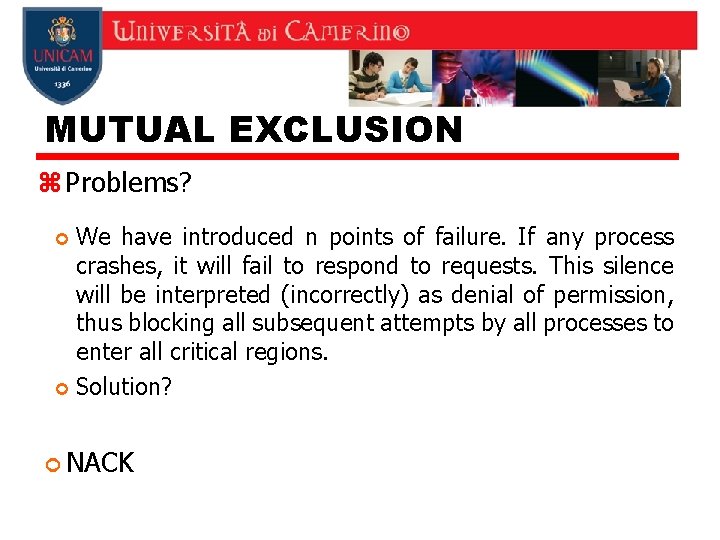 MUTUAL EXCLUSION z Problems? We have introduced n points of failure. If any process