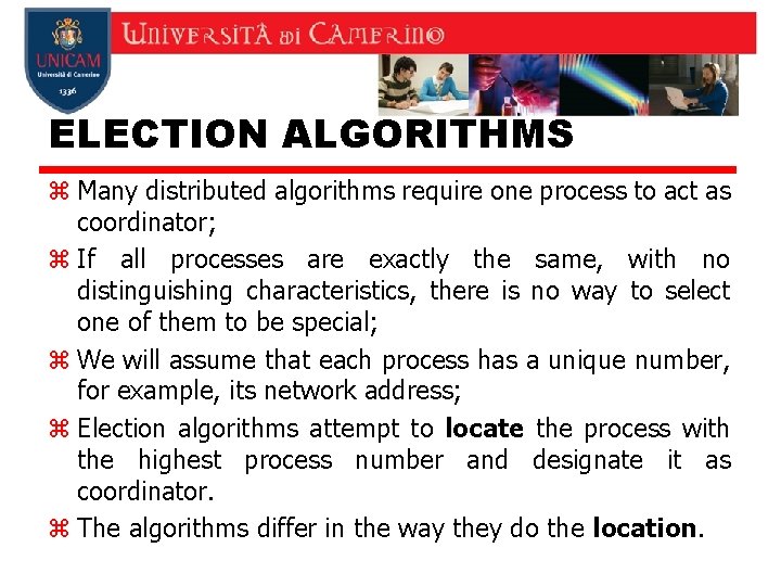 ELECTION ALGORITHMS z Many distributed algorithms require one process to act as coordinator; z