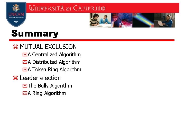 Summary z MUTUAL EXCLUSION y A Centralized Algorithm y A Distributed Algorithm y A