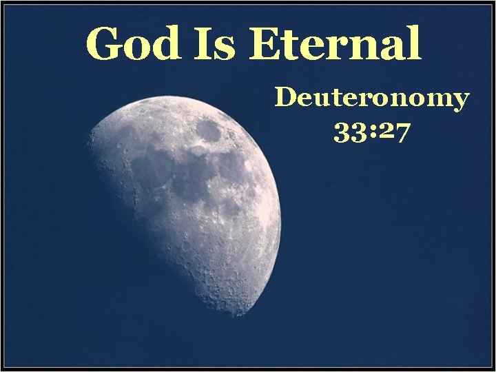 God Is Eternal Deuteronomy 33: 27 