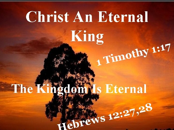 Christ An Eternal King 1 7 1 : hy 1 t o Tim The