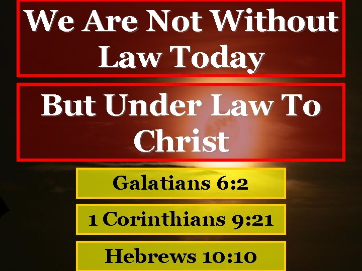 We Are Not Without Law Today But Under Law To Christ Galatians 6: 2