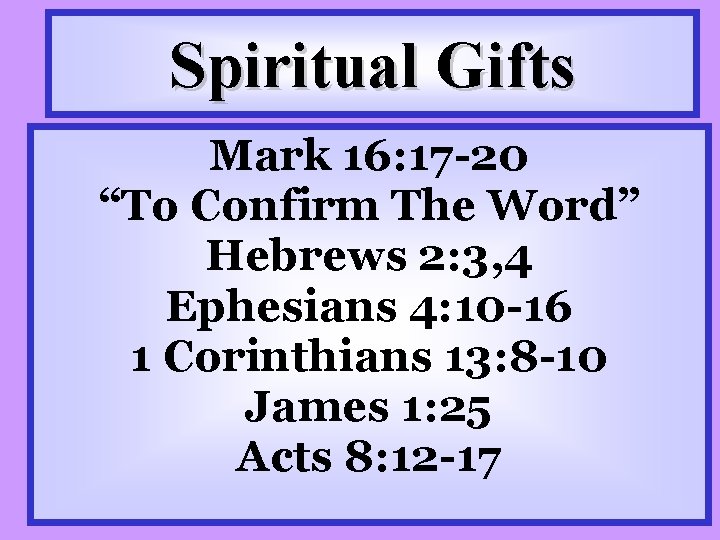 Spiritual Gifts Mark 16: 17 -20 “To Confirm The Word” Hebrews 2: 3, 4