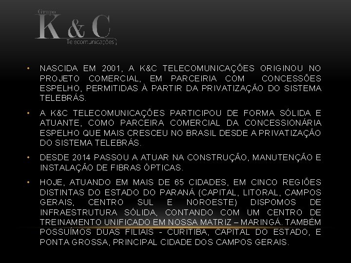  • NASCIDA EM 2001, A K&C TELECOMUNICAÇÕES ORIGINOU NO PROJETO COMERCIAL, EM PARCEIRIA