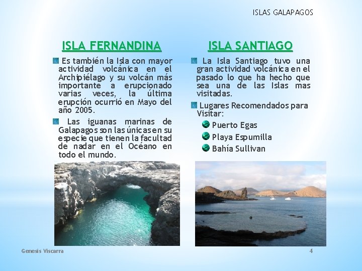 ISLAS GALAPAGOS ISLA FERNANDINA Es también la Isla con mayor actividad volcánica en el ISLAS GALAPAGOS ISLA FERNANDINA Es también la Isla con mayor actividad volcánica en el