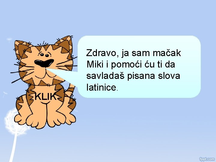 KLIK Zdravo, ja sam mačak Miki i pomoći ću ti da savladaš pisana slova