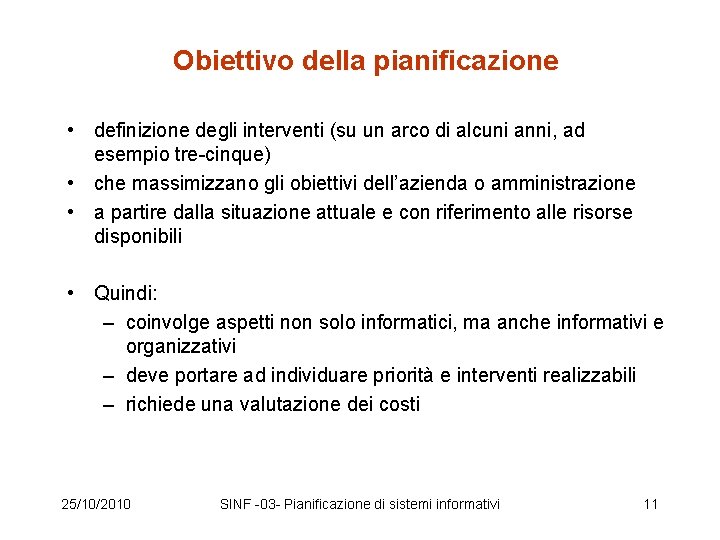 Obiettivo della pianificazione • definizione degli interventi (su un arco di alcuni anni, ad