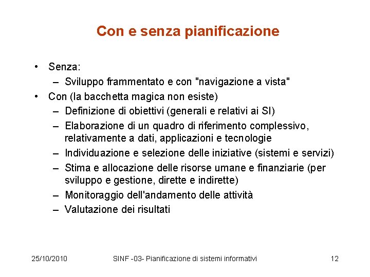 Con e senza pianificazione • Senza: – Sviluppo frammentato e con "navigazione a vista"