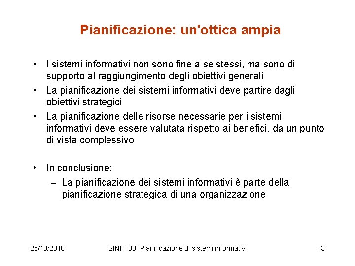 Pianificazione: un'ottica ampia • I sistemi informativi non sono fine a se stessi, ma