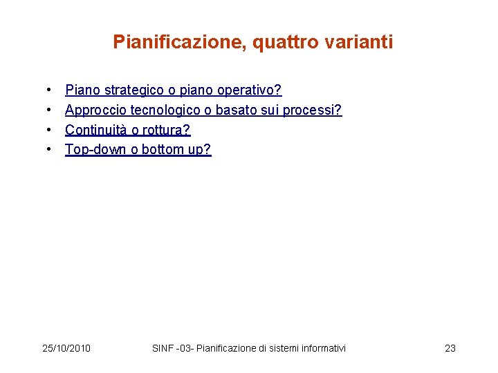 Pianificazione, quattro varianti • • Piano strategico o piano operativo? Approccio tecnologico o basato