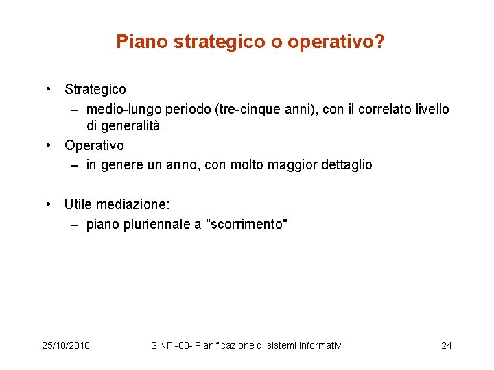 Piano strategico o operativo? • Strategico – medio-lungo periodo (tre-cinque anni), con il correlato