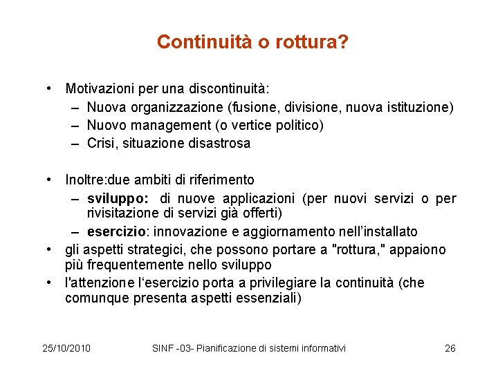 Continuità o rottura? • Motivazioni per una discontinuità: – Nuova organizzazione (fusione, divisione, nuova