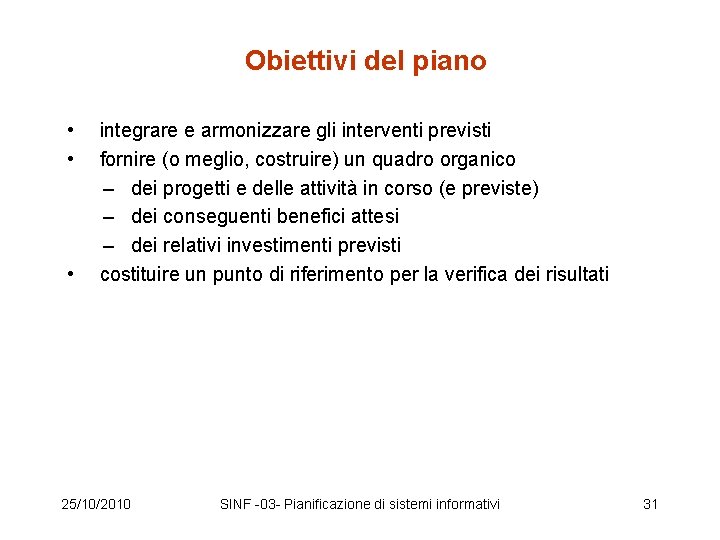 Obiettivi del piano • integrare e armonizzare gli interventi previsti • fornire (o meglio,