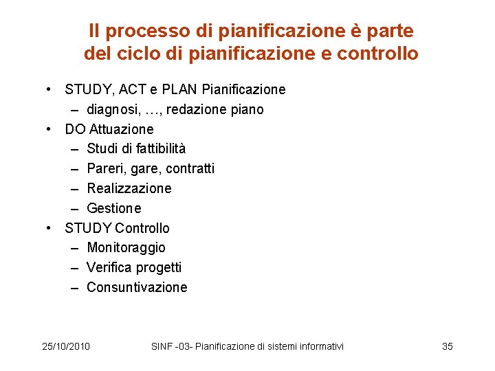 Il processo di pianificazione è parte del ciclo di pianificazione e controllo • STUDY,