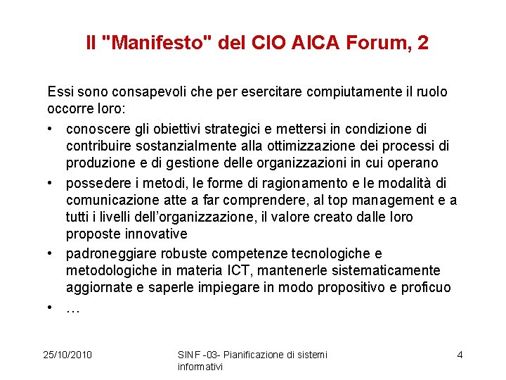 Il "Manifesto" del CIO AICA Forum, 2 Essi sono consapevoli che per esercitare compiutamente