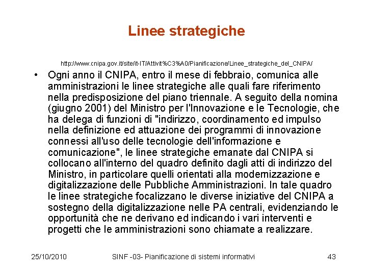 Linee strategiche http: //www. cnipa. gov. it/site/it-IT/Attivit%C 3%A 0/Pianificazione/Linee_strategiche_del_CNIPA/ • Ogni anno il CNIPA,