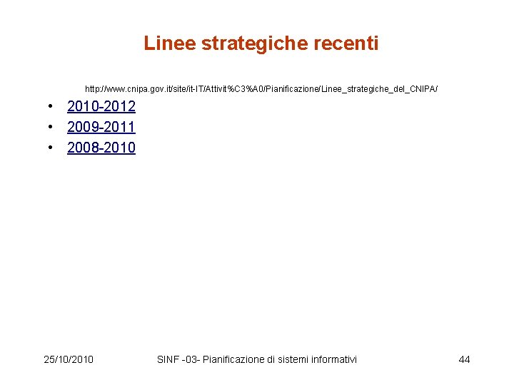 Linee strategiche recenti http: //www. cnipa. gov. it/site/it-IT/Attivit%C 3%A 0/Pianificazione/Linee_strategiche_del_CNIPA/ • 2010 -2012 •