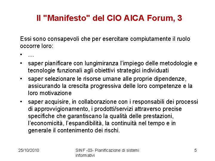 Il "Manifesto" del CIO AICA Forum, 3 Essi sono consapevoli che per esercitare compiutamente