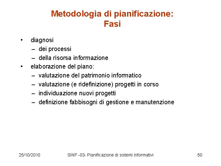 Metodologia di pianificazione: Fasi • diagnosi – dei processi – della risorsa informazione •