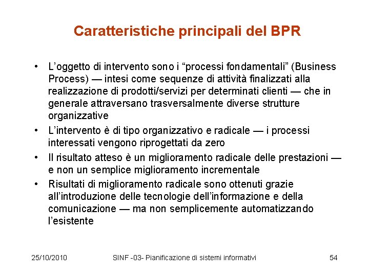 Caratteristiche principali del BPR • L’oggetto di intervento sono i “processi fondamentali” (Business Process)