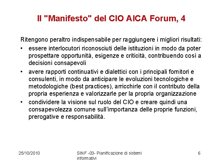 Il "Manifesto" del CIO AICA Forum, 4 Ritengono peraltro indispensabile per raggiungere i migliori