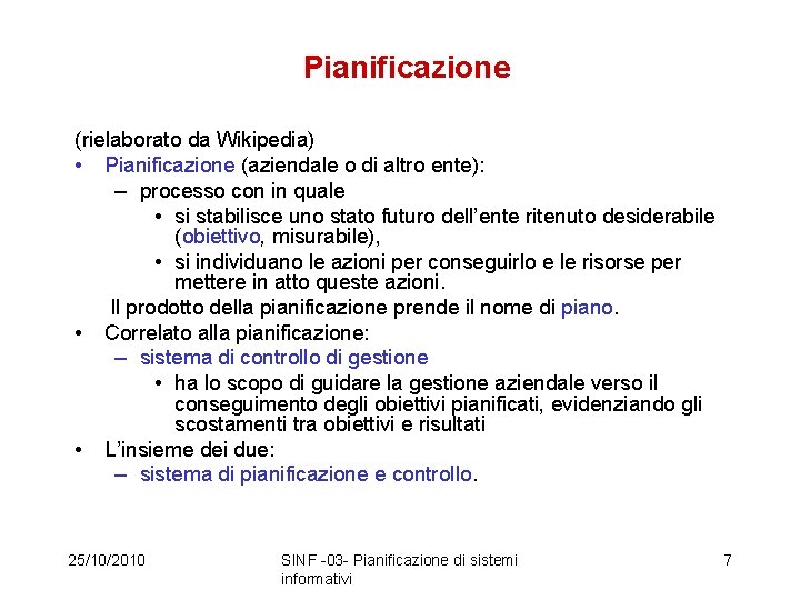 Pianificazione (rielaborato da Wikipedia) • Pianificazione (aziendale o di altro ente): – processo con