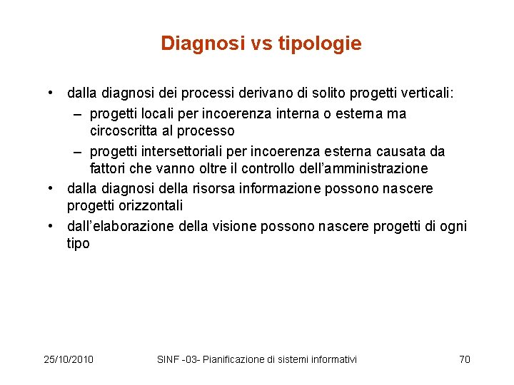 Diagnosi vs tipologie • dalla diagnosi dei processi derivano di solito progetti verticali: –