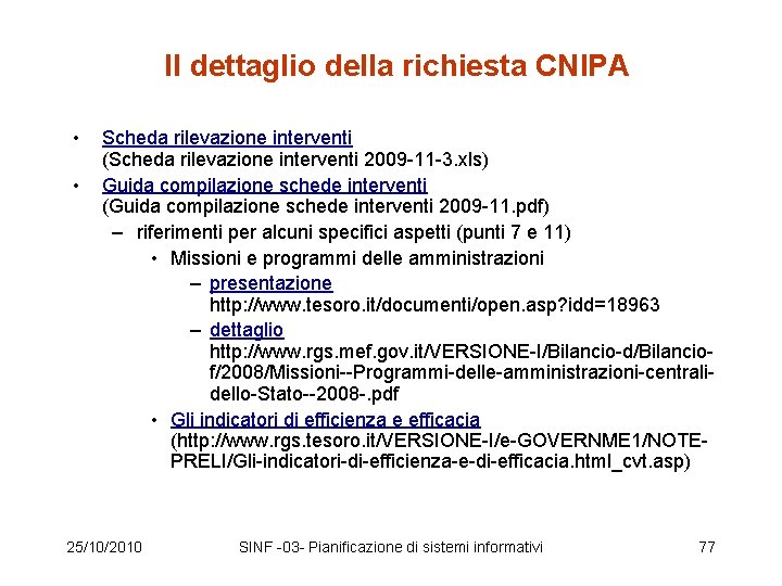 Il dettaglio della richiesta CNIPA • • Scheda rilevazione interventi (Scheda rilevazione interventi 2009