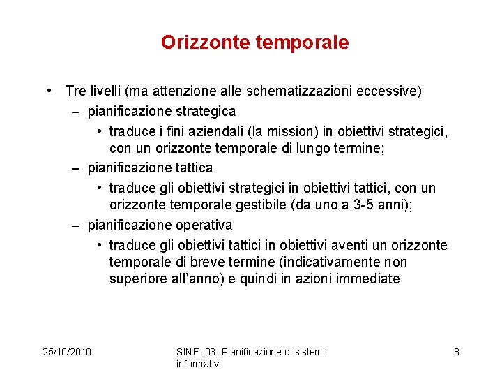 Orizzonte temporale • Tre livelli (ma attenzione alle schematizzazioni eccessive) – pianificazione strategica •