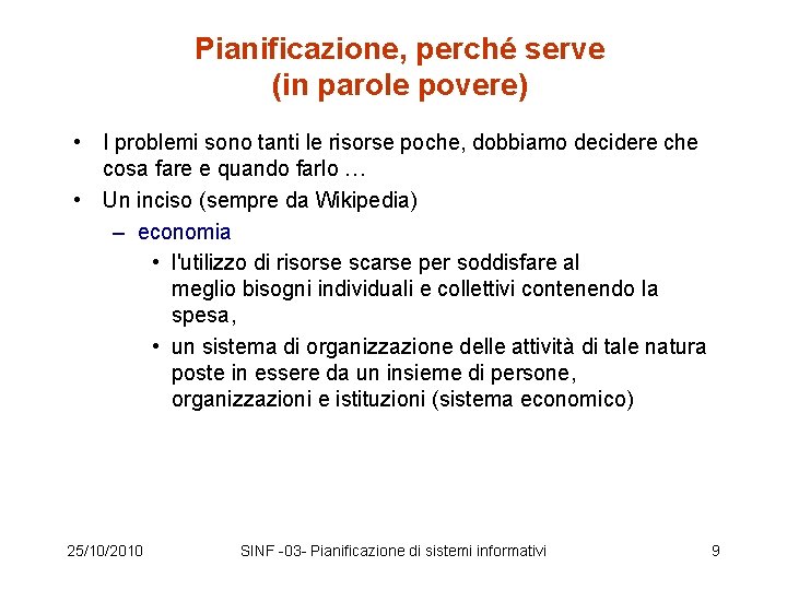 Pianificazione, perché serve (in parole povere) • I problemi sono tanti le risorse poche,